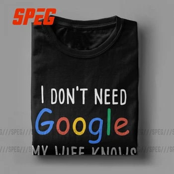 Ne potrebujem Google Moja Žena Ve Vse, kar je T-Shirt za Moške Mož, Oče, Ženin Smešno Tees Bombaž Oblačila Sarkastičen Humor Majica s kratkimi rokavi
