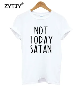 Ne, Danes Satan Črke Natisni Ženske majica Bombaž Priložnostne Smešno tshirt Za Dama Dekle Top Tee Hipster Spusti Ladje T-78