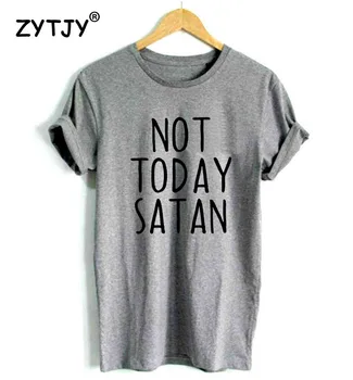 Ne, Danes Satan Črke Natisni Ženske majica Bombaž Priložnostne Smešno tshirt Za Dama Dekle Top Tee Hipster Spusti Ladje T-78